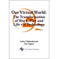 Our Virtual World: The Transformation of Work, Play and Life via Technology - Hardcover
