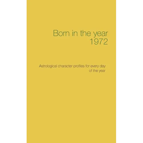 Born in the year 1972: Astrological character profiles for every day of the year - Paperback