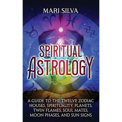 Spiritual Astrology: A Guide to the Twelve Zodiac Houses, Spirituality, Planets, Twin Flames, Soul Mates, Moon Phases, and Sun Signs - Hardcover