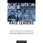 Revolutionaries to Race Leaders: Black Power and the Making of African American Politics - Paperback