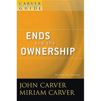 A Carver Policy Governance Guide, Ends and the Ownership - Paperback