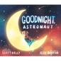 Goodnight, Astronaut - Hardcover