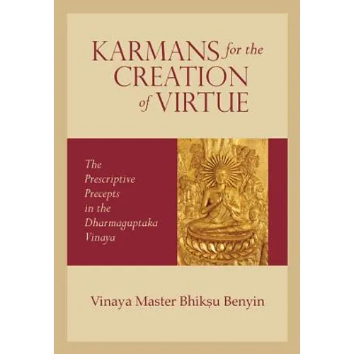 Karmans for the Creation of Virtue: The Prescriptive Precepts in the Dharmaguptaka Vinaya - Paperback