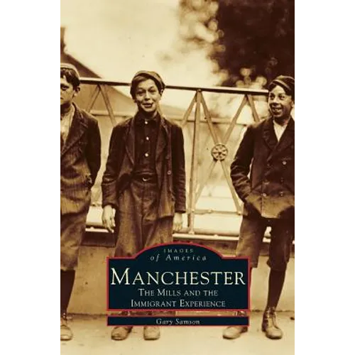 Manchester: The Mills and the Immigrant Experience - Hardcover
