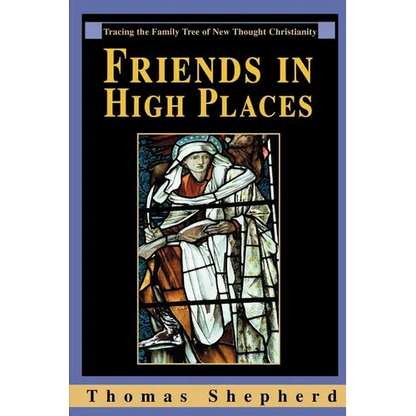 Friends in High Places: Tracing the Family Tree of New Thought Christianity - Paperback
