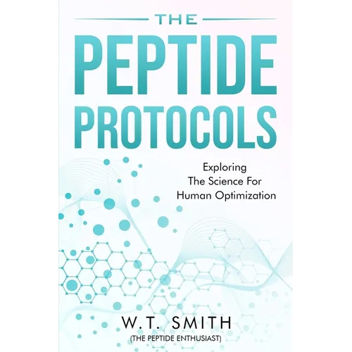 The Peptide Protocols: Exploring the Science for Human Optimization: Exploring the - Paperback