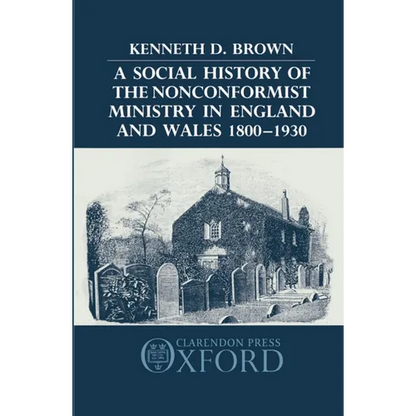A Social History of the Nonconformist Ministry in England and Wales 1800-1930 - Hardcover