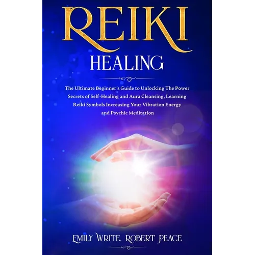 Reiki Healing: The Ultimate Beginner's Guide to Unlocking the Power Secrets of Self-Healing and Aura Cleansing, Learning Reiki Symbol - Paperback