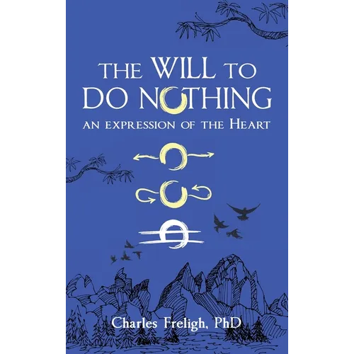 The Will to Do Nothing: An expression of the Heart - Hardcover