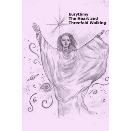 Eurythmy, The Heart, and Three-fold Walking - Paperback