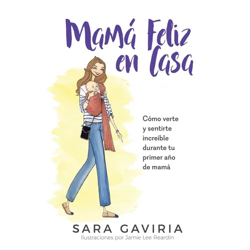 Mamá feliz en casa: Cómo verte y sentirte increíble durante tu primer año de mamá - Paperback