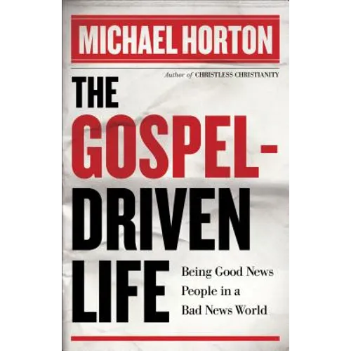 The Gospel-Driven Life: Being Good News People in a Bad News World - Paperback