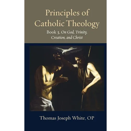 Principles of Catholic Theology, Book 3: On God, Trinity, Creation, and Christ - Hardcover