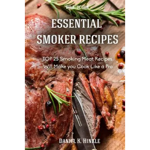 Essential Smoker Recipes: TOP 25 Smoking Meat Recipes that Will Make you Cook Like a Pro - Paperback