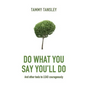 Do What You Say You'll Do: And Other Tools to Lead Courageously - Paperback