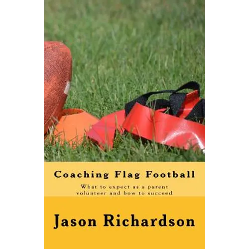 Coaching Flag Football: What to expect as a parent volunteer and how to succeed - Paperback