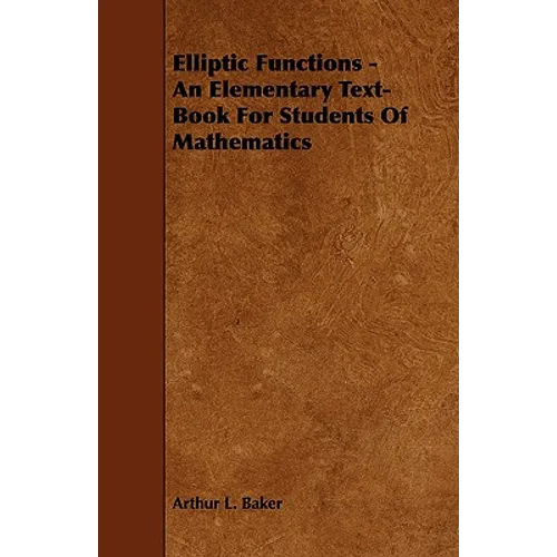 Elliptic Functions - An Elementary Text-Book for Students of Mathematics - Paperback