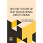 On The Future Of Our Educational Institutions: Translated, With Introduction, By J. M. Kennedy Edited By Dr. Oscar Levy - Paperback