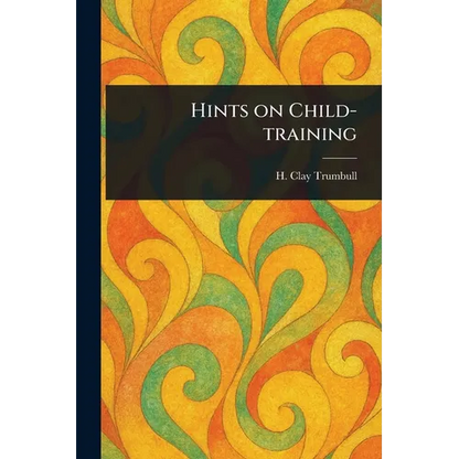 Hints on Child-training - Paperback