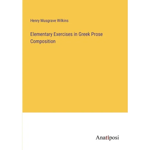 Elementary Exercises in Greek Prose Composition - Paperback