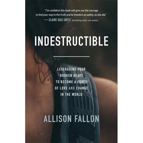Indestructible: Leveraging Your Broken Heart to Become a Force of Love & Change in the World - Paperback