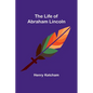 The Life of Abraham Lincoln - Paperback