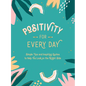 Positivity for Every Day: Simple Tips and Inspiring Quotes to Help You Look on the Bright Side - Hardcover