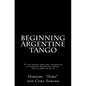 Beginning Argentine Tango: To the people who are interested in dancing Argentine Tango--This is how to do it - Paperback