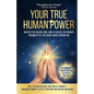 Your True Human Power: Master The Golden Zone: How To Access The Infinite Possibility Of The Divine Source Within - Paperback