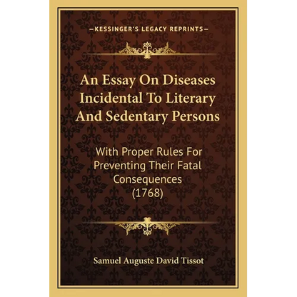 An Essay On Diseases Incidental To Literary And Sedentary Persons: With Proper Rules For Preventing Their Fatal Consequences (1768) - Paperback