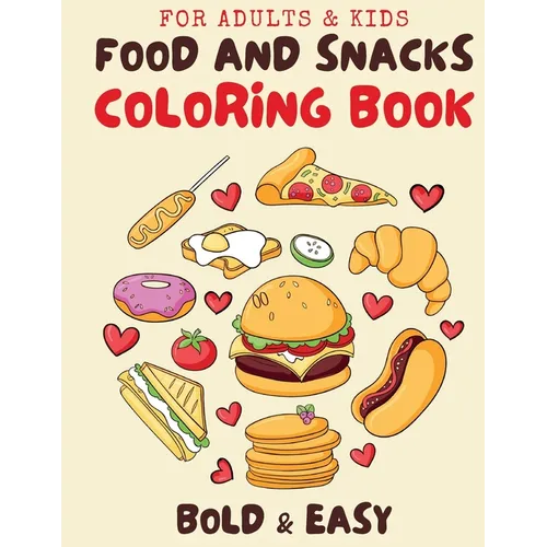 Food & Snacks Coloring Book for Adults & Kids: Cute and Simple Designs for Relaxing with Bold and Easy Coloring - Paperback