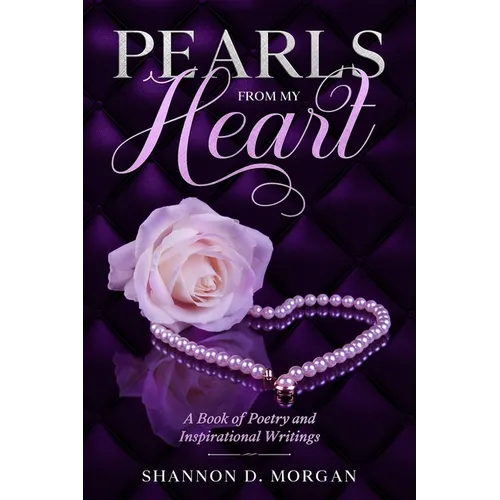 Pearls From My Heart: A Book of Poetry and Inspirational Writings - Paperback