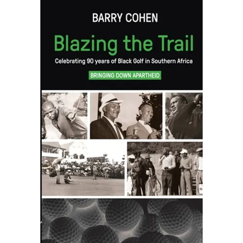 Blazing the Trail: Celebrating 90 years of Black Golf in Southern Africa - Paperback