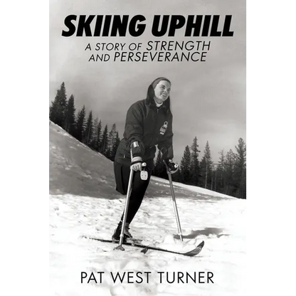 Skiing Uphill: A Story of Strength and Perseverance: A - Paperback