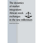 The Dynamics of Market Integration: African Stock Exchanges in the New Millennium - Paperback