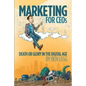 Marketing for CEOs: Death or Glory in the Digital Age - Paperback
