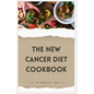 The New Cancer Diet Cookbook: 14-Day Meal Plan Nourishing and Tailored Recipes for Treatment and Recovery - Paperback