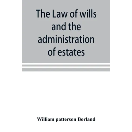 The law of wills and the administration of estates - Paperback
