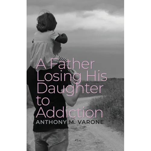 A Father Losing His Daughter to Addiction - Paperback