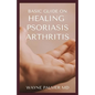 Basic Guide on Healing Psoriasis Arthritis: The Essential Recipe Cookbook To Help You Soothe Your Symptoms - Paperback
