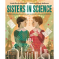 Sisters in Science: Marie Curie, Bronia Dluska, and the Atomic Power of Sisterhood - Hardcover