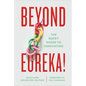 Beyond Eureka!: The Rocky Roads to Innovating - Hardcover