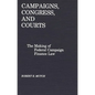 Campaigns, Congress, and Courts: The Making of Federal Campaign Finance Law - Hardcover