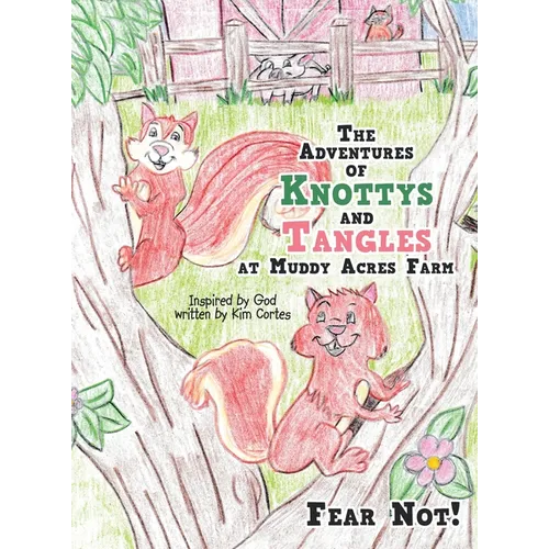 The Adventures of Knottys and Tangles at Muddy Acres Farm: Fear Not! - Hardcover