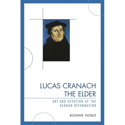 Lucas Cranach the Elder: Art and Devotion of the German Reformation - Paperback