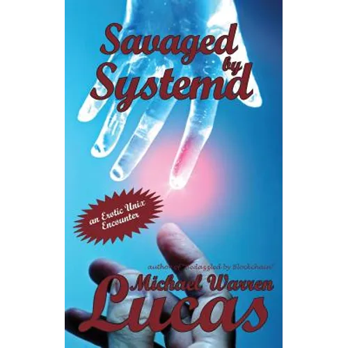 Savaged by Systemd: an Erotic Unix Encounter - Paperback