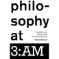 Philosophy at 3: AM: Questions and Answers with 25 Top Philosophers - Hardcover