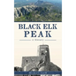 Black Elk Peak: A History - Hardcover