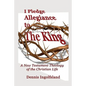 I Pledge Allegiance to the King: A New Testament Theology of the Christian Life - Paperback
