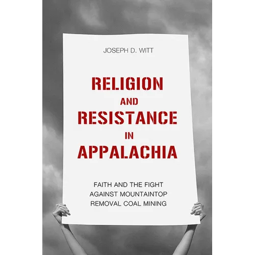 Religion and Resistance in Appalachia: Faith and the Fight Against Mountaintop Removal Coal Mining - Paperback
